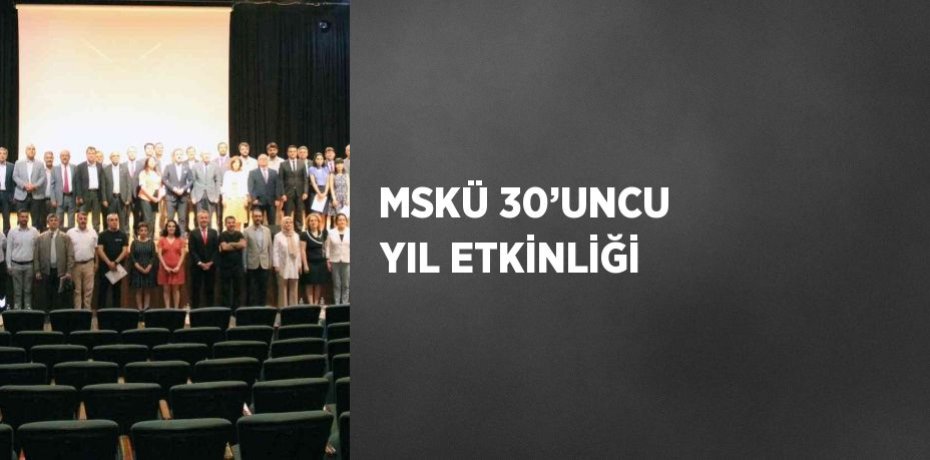MSKÜ 30’UNCU YIL ETKİNLİĞİ