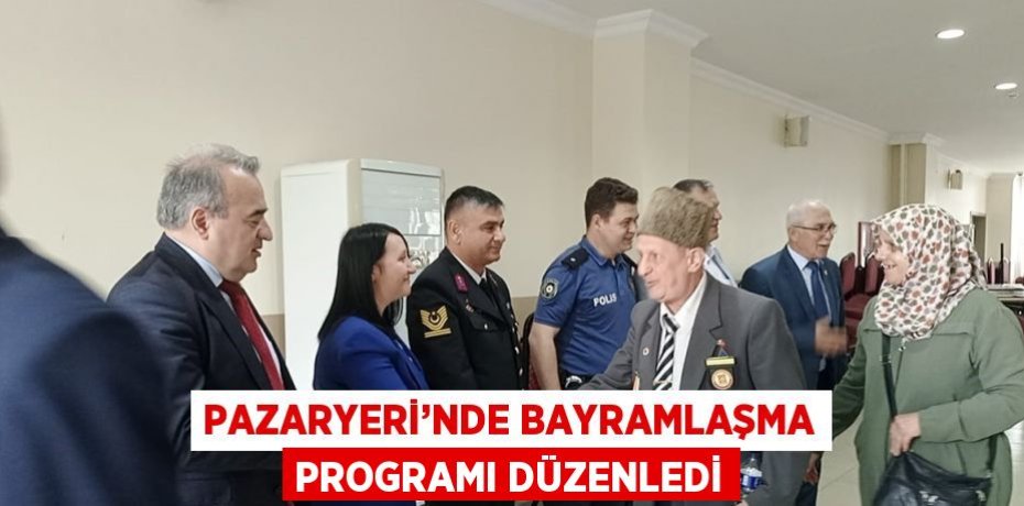PAZARYERİ’NDE BAYRAMLAŞMA PROGRAMI DÜZENLEDİ
