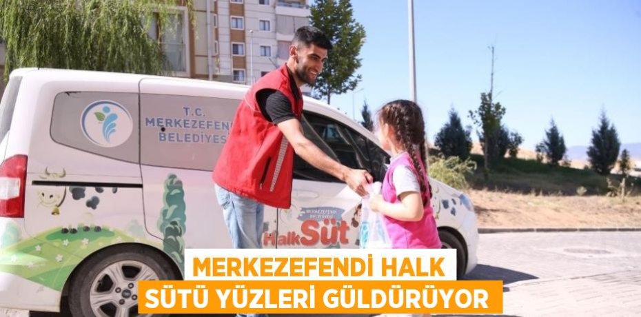 MERKEZEFENDİ HALK SÜTÜ YÜZLERİ GÜLDÜRÜYOR