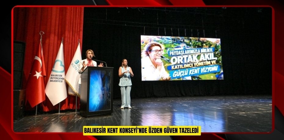 Balıkesir Kent Konseyi’nde Özden güven tazeledi  