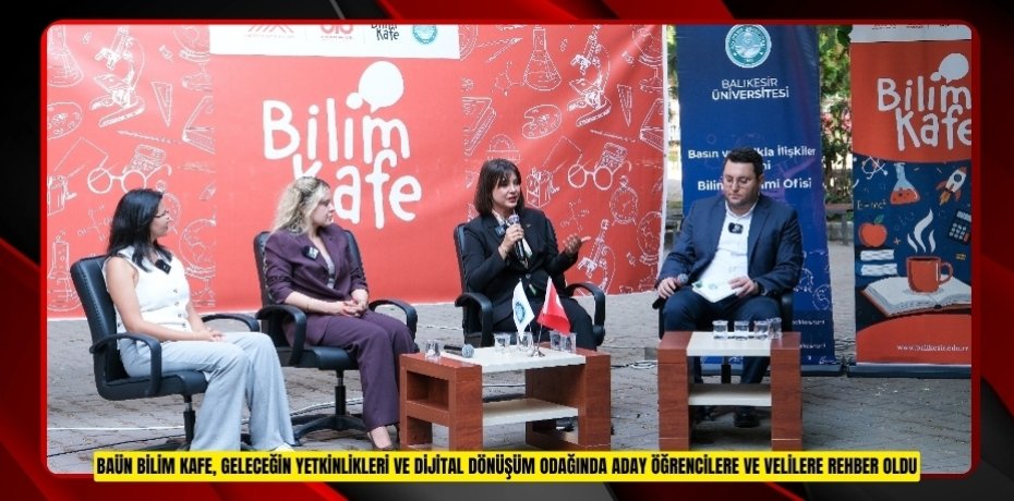 BAÜN BİLİM KAFE, GELECEĞİN YETKİNLİKLERİ VE DİJİTAL DÖNÜŞÜM ODAĞINDA ADAY ÖĞRENCİLERE VE VELİLERE REHBER OLDU