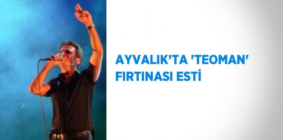 AYVALIK’TA 'TEOMAN' FIRTINASI ESTİ