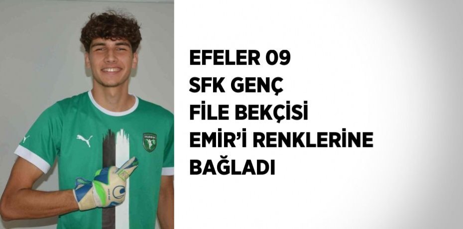 EFELER 09 SFK GENÇ FİLE BEKÇİSİ EMİR’İ RENKLERİNE BAĞLADI
