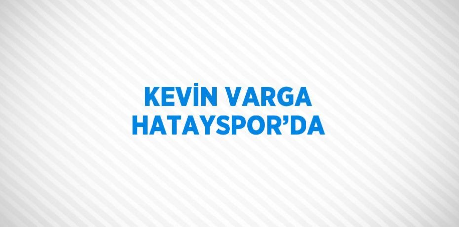 KEVİN VARGA HATAYSPOR’DA