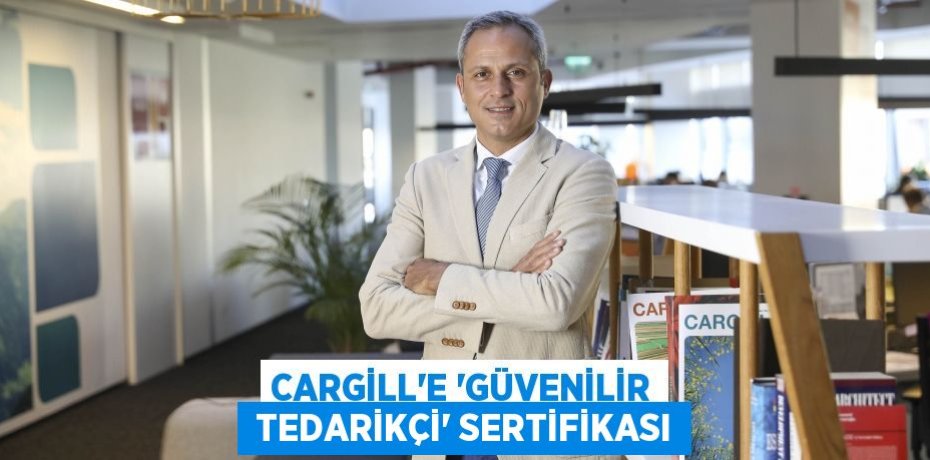 CARGİLL’E ‘GÜVENİLİR  TEDARİKÇİ’ SERTİFİKASI