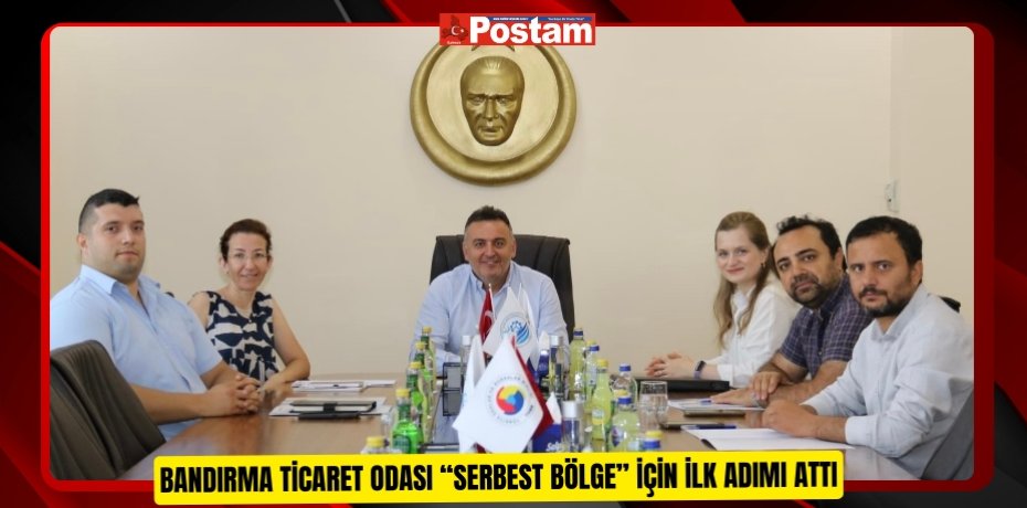 Bandırma Ticaret Odası “Serbest Bölge” için ilk adımı attı
