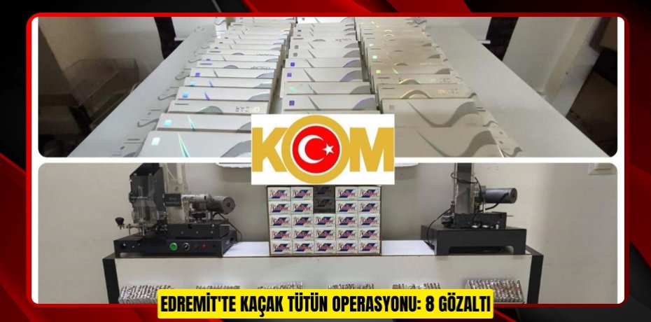 Edremit'te kaçak tütün operasyonu: 8 gözaltı