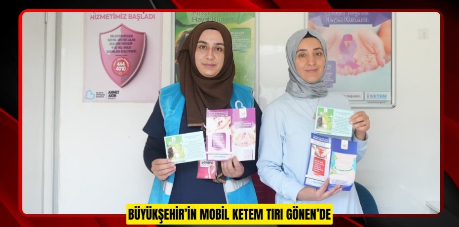 BÜYÜKŞEHİR’İN MOBİL KETEM TIRI GÖNEN’DE