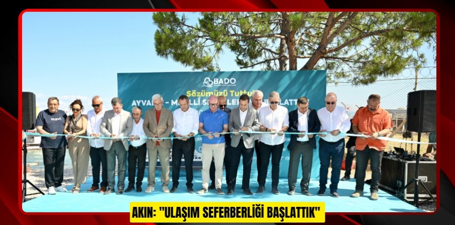 AKIN: &quot;ULAŞIM SEFERBERLİĞİ BAŞLATTIK&quot;