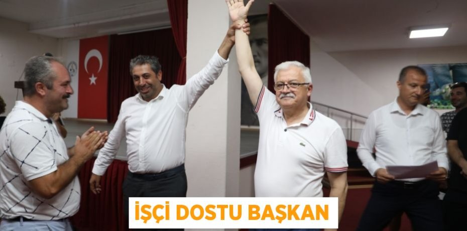 İŞÇİ DOSTU BAŞKAN