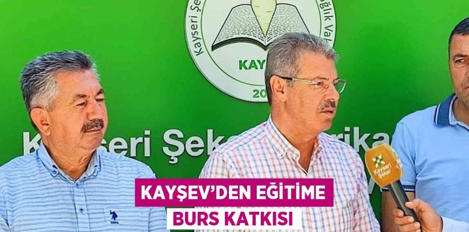 KAYŞEV’DEN EĞİTİME BURS KATKISI