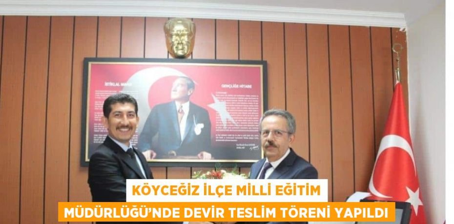KÖYCEĞİZ İLÇE MİLLİ EĞİTİM MÜDÜRLÜĞÜ’NDE DEVİR TESLİM TÖRENİ YAPILDI
