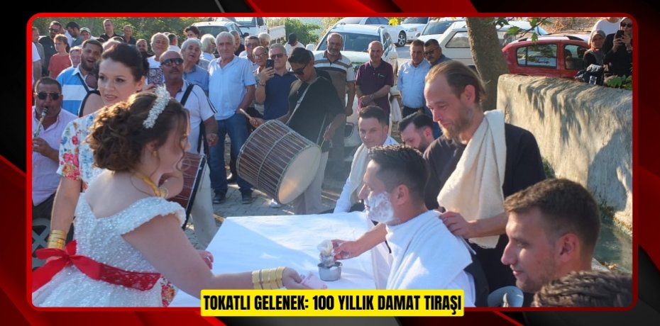 Tokatlı gelenek: 100 yıllık damat tıraşı