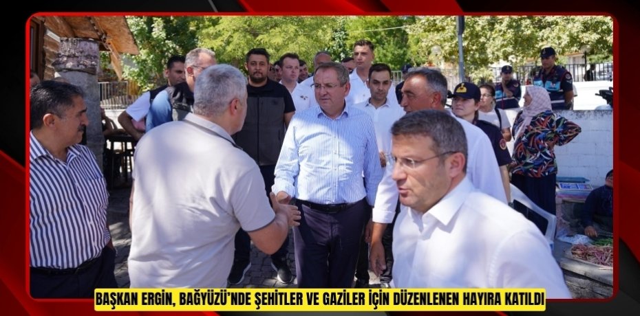 BAŞKAN ERGİN, BAĞYÜZÜ’NDE ŞEHİTLER VE GAZİLER İÇİN DÜZENLENEN HAYIRA KATILDI
