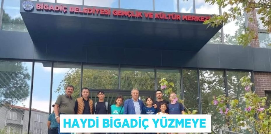 HAYDİ BİGADİÇ YÜZMEYE