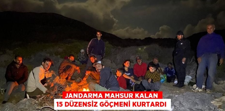 JANDARMA MAHSUR KALAN 15 DÜZENSİZ GÖÇMENİ KURTARDI