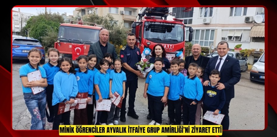 MİNİK ÖĞRENCİLER AYVALIK İTFAİYE GRUP AMİRLİĞİ’Nİ ZİYARET ETTİ