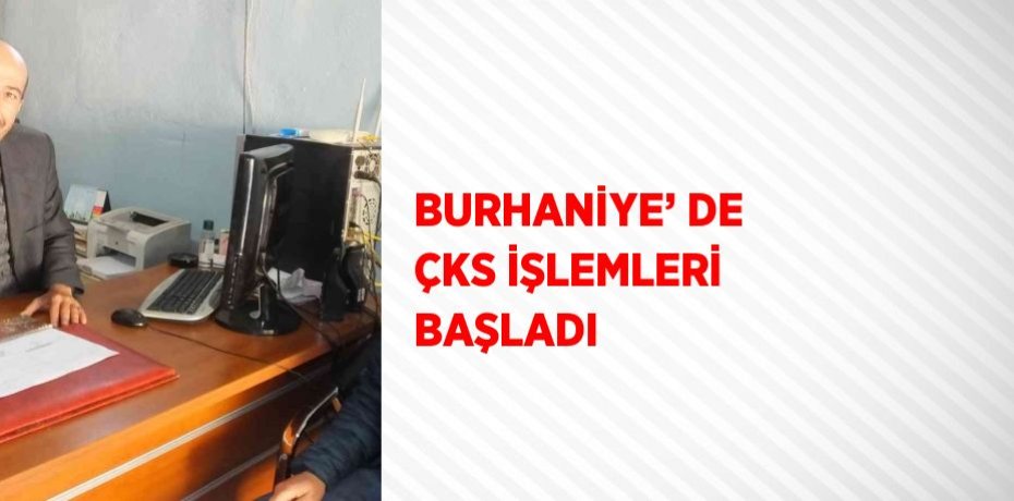 BURHANİYE’ DE ÇKS İŞLEMLERİ BAŞLADI