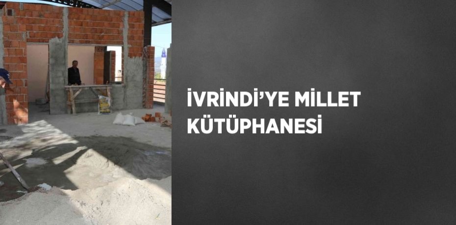 İVRİNDİ’YE MİLLET KÜTÜPHANESİ