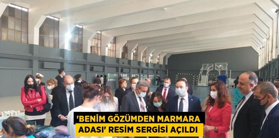 'BENİM GÖZÜMDEN MARMARA ADASI' RESİM SERGİSİ AÇILDI