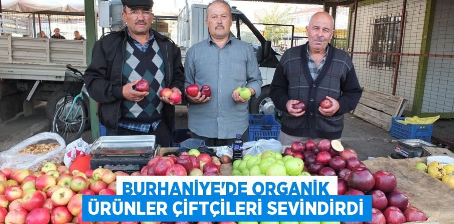 BURHANİYE’DE ORGANİK ÜRÜNLER ÇİFTÇİLERİ SEVİNDİRDİ