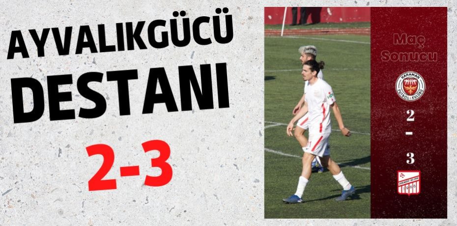 AYVALIKGÜCÜ DESTANI     2-3