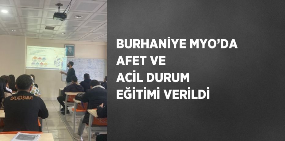 BURHANİYE MYO’DA AFET VE ACİL DURUM EĞİTİMİ VERİLDİ
