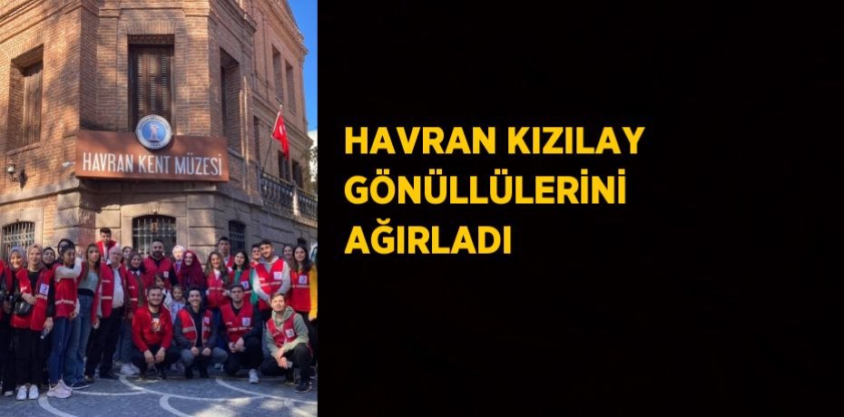 HAVRAN KIZILAY GÖNÜLLÜLERİNİ AĞIRLADI
