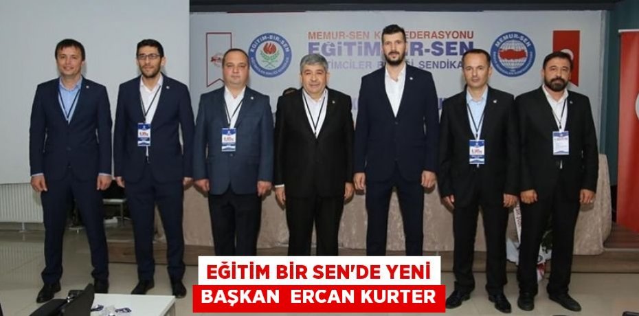 EĞİTİM BİR SEN'DE YENİ BAŞKAN  ERCAN KURTER