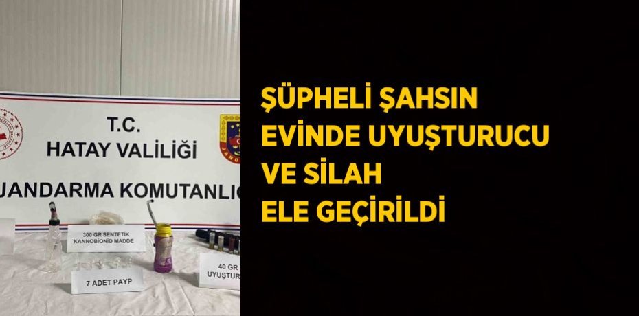 ŞÜPHELİ ŞAHSIN EVİNDE UYUŞTURUCU VE SİLAH ELE GEÇİRİLDİ