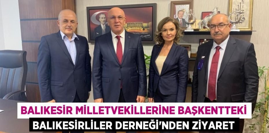 BALIKESİR MİLLETVEKİLLERİNE BAŞKENTTEKİ BALIKESİRLİLER DERNEĞİ’NDEN ZİYARET