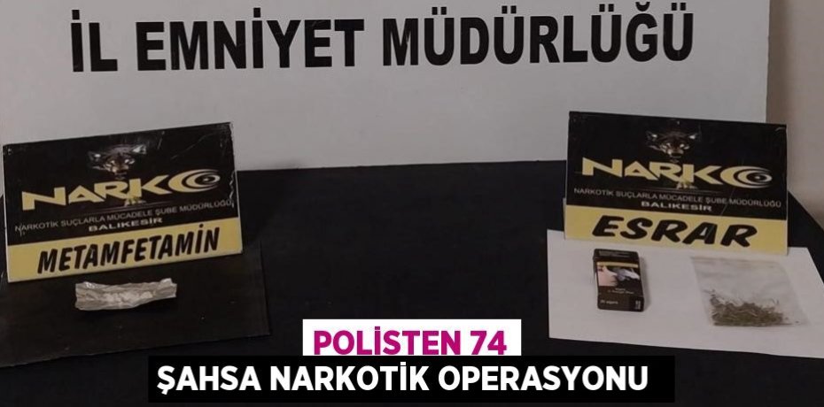 POLİSTEN 74 ŞAHSA NARKOTİK OPERASYONU 