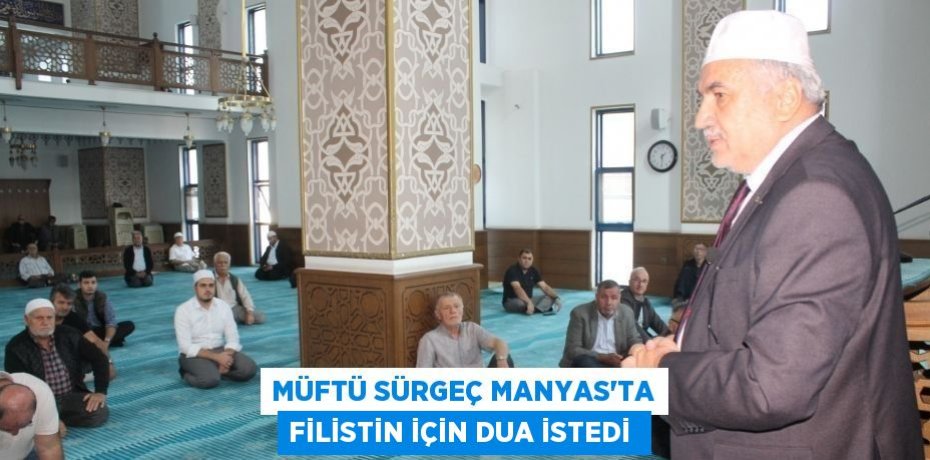 MÜFTÜ SÜRGEÇ MANYAS'TA FİLİSTİN İÇİN DUA İSTEDİ 