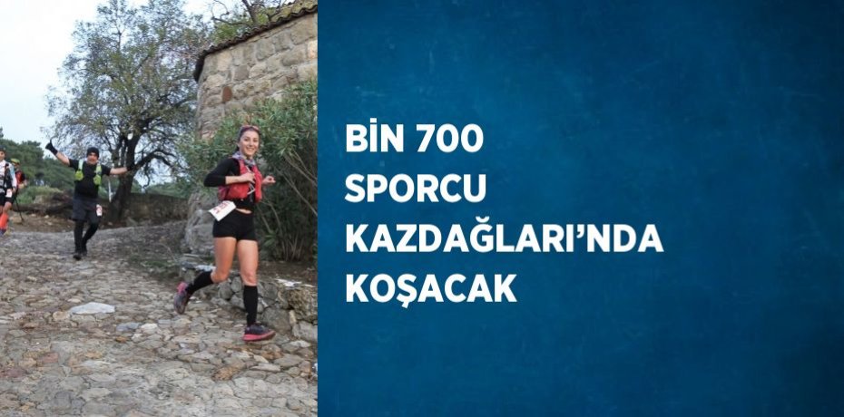 BİN 700 SPORCU KAZDAĞLARI’NDA KOŞACAK