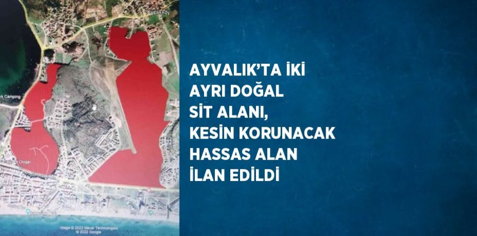 AYVALIK’TA İKİ AYRI DOĞAL SİT ALANI, KESİN KORUNACAK HASSAS ALAN İLAN EDİLDİ