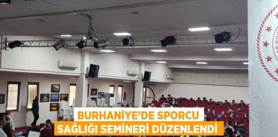 BURHANİYE’DE SPORCU SAĞLIĞI SEMİNERİ DÜZENLENDİ