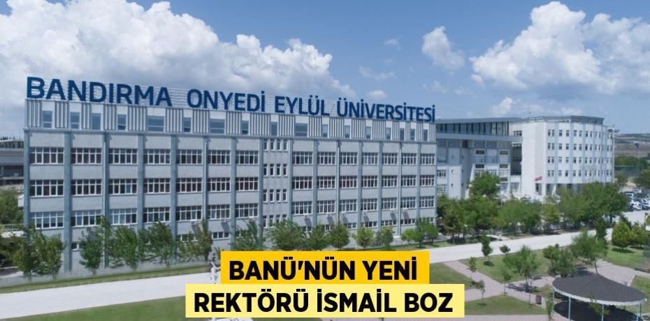 BANÜ’NÜN YENİ REKTÖRÜ İSMAİL BOZ