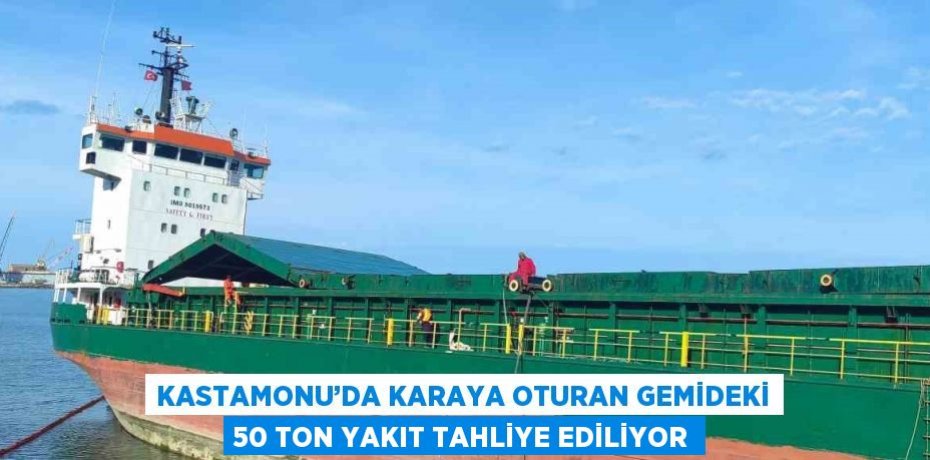KASTAMONU’DA KARAYA OTURAN GEMİDEKİ 50 TON YAKIT TAHLİYE EDİLİYOR KASTAMONU’DA KARAYA OTURAN GEMİDEKİ 50 TON YAKIT TAHLİYE EDİLİYOR