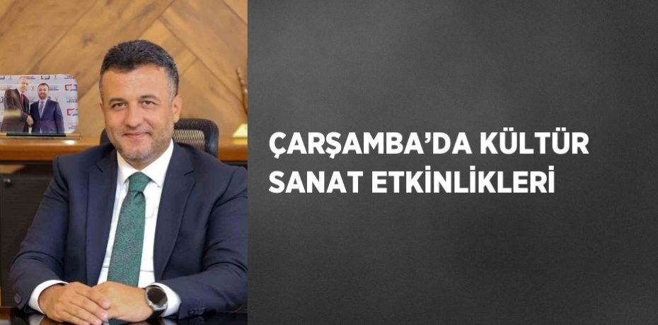 ÇARŞAMBA’DA KÜLTÜR SANAT ETKİNLİKLERİ