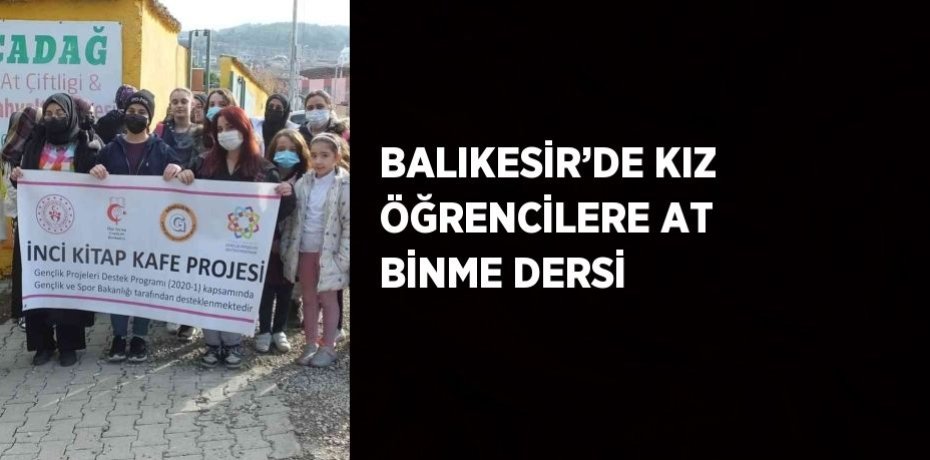 BALIKESİR’DE KIZ ÖĞRENCİLERE AT BİNME DERSİ