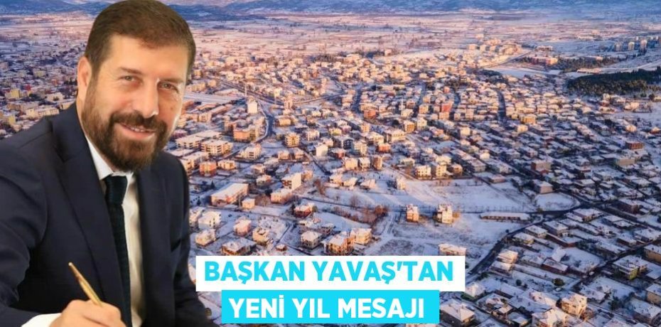 BAŞKAN YAVAŞ’TAN YENİ YIL MESAJI