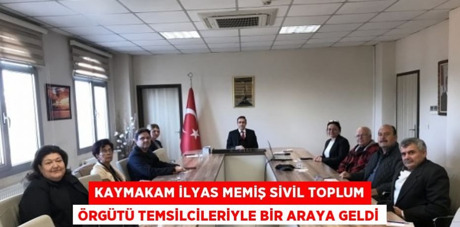 KAYMAKAM İLYAS MEMİŞ SİVİL TOPLUM ÖRGÜTÜ TEMSİLCİLERİYLE BİR ARAYA GELDİ