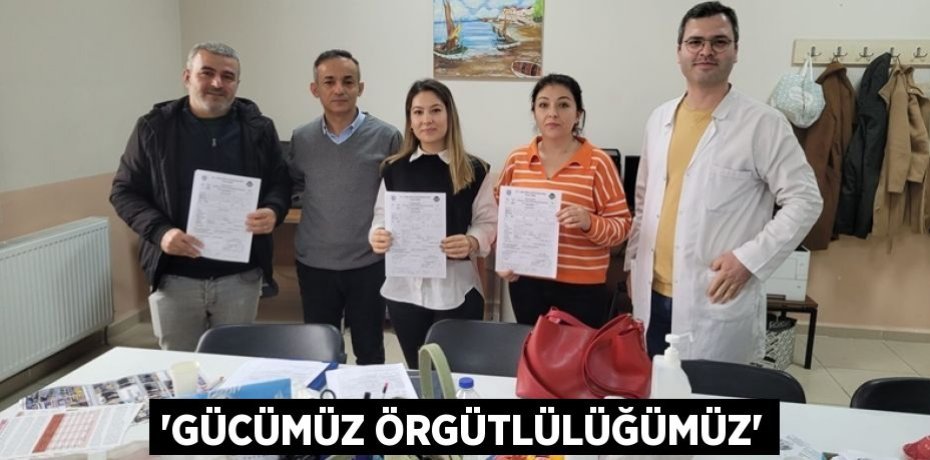 “Gücümüz Örgütlülüğümüz”