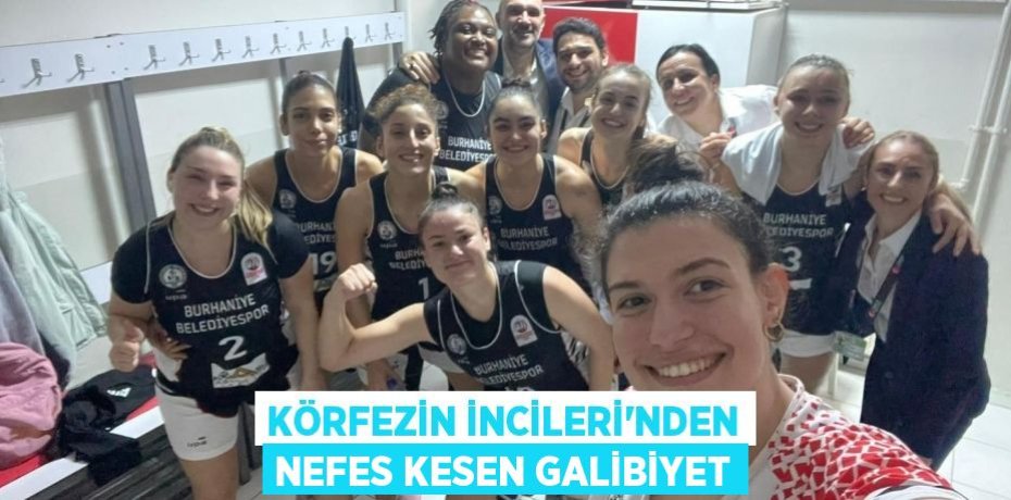 Körfezin İncileri'nden Nefes Kesen Galibiyet