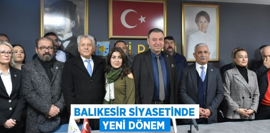 BALIKESİR SİYASETİNDE YENİ DÖNEM