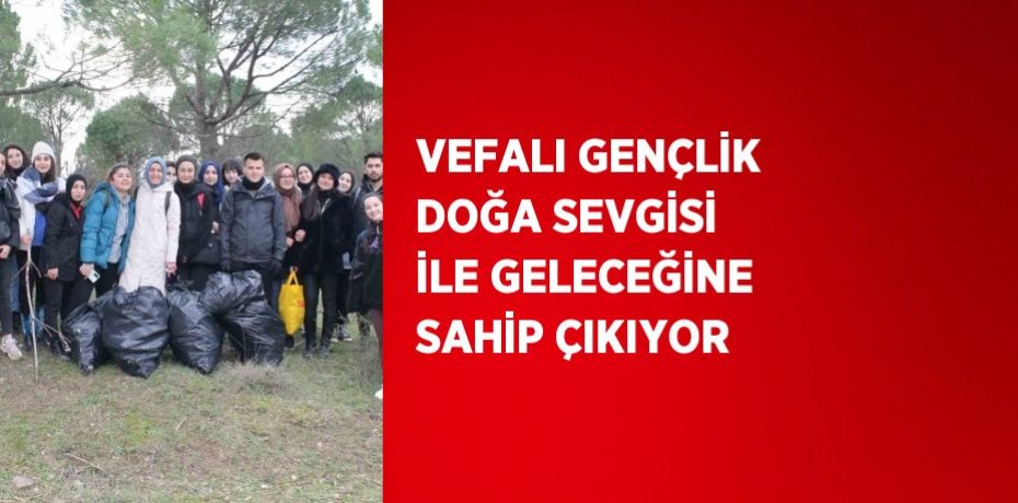 VEFALI GENÇLİK DOĞA SEVGİSİ İLE GELECEĞİNE SAHİP ÇIKIYOR