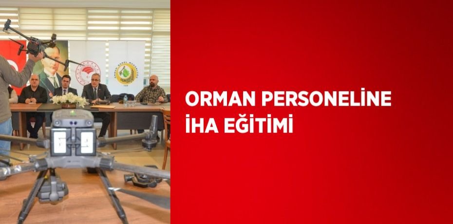 ORMAN PERSONELİNE İHA EĞİTİMİ