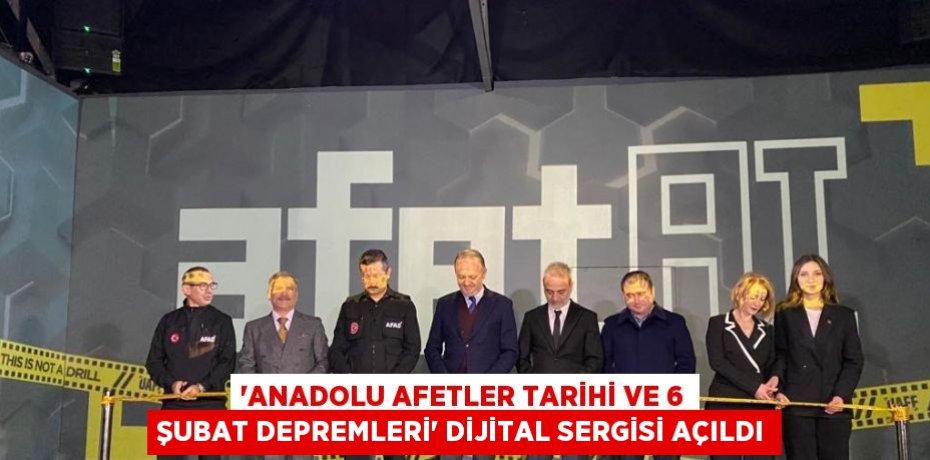 'ANADOLU AFETLER TARİHİ VE 6 ŞUBAT DEPREMLERİ' DİJİTAL SERGİSİ AÇILDI