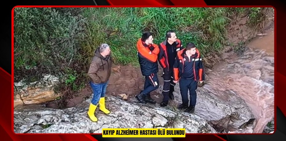 Kayıp Alzheimer hastası ölü bulundu