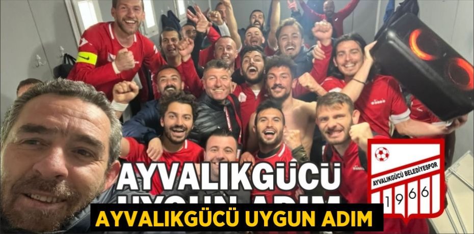 AYVALIKGÜCÜ UYGUN ADIM